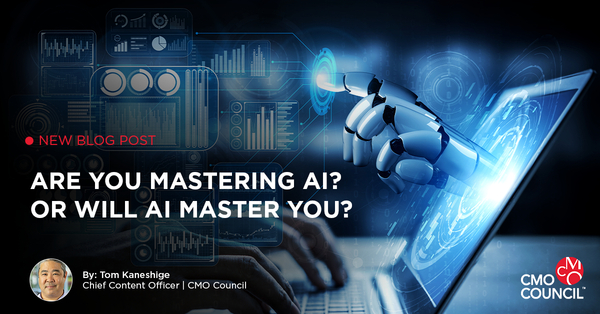 Are You Mastering AI? Or Will AI Master You? - CMO Blog Post - Expert ...